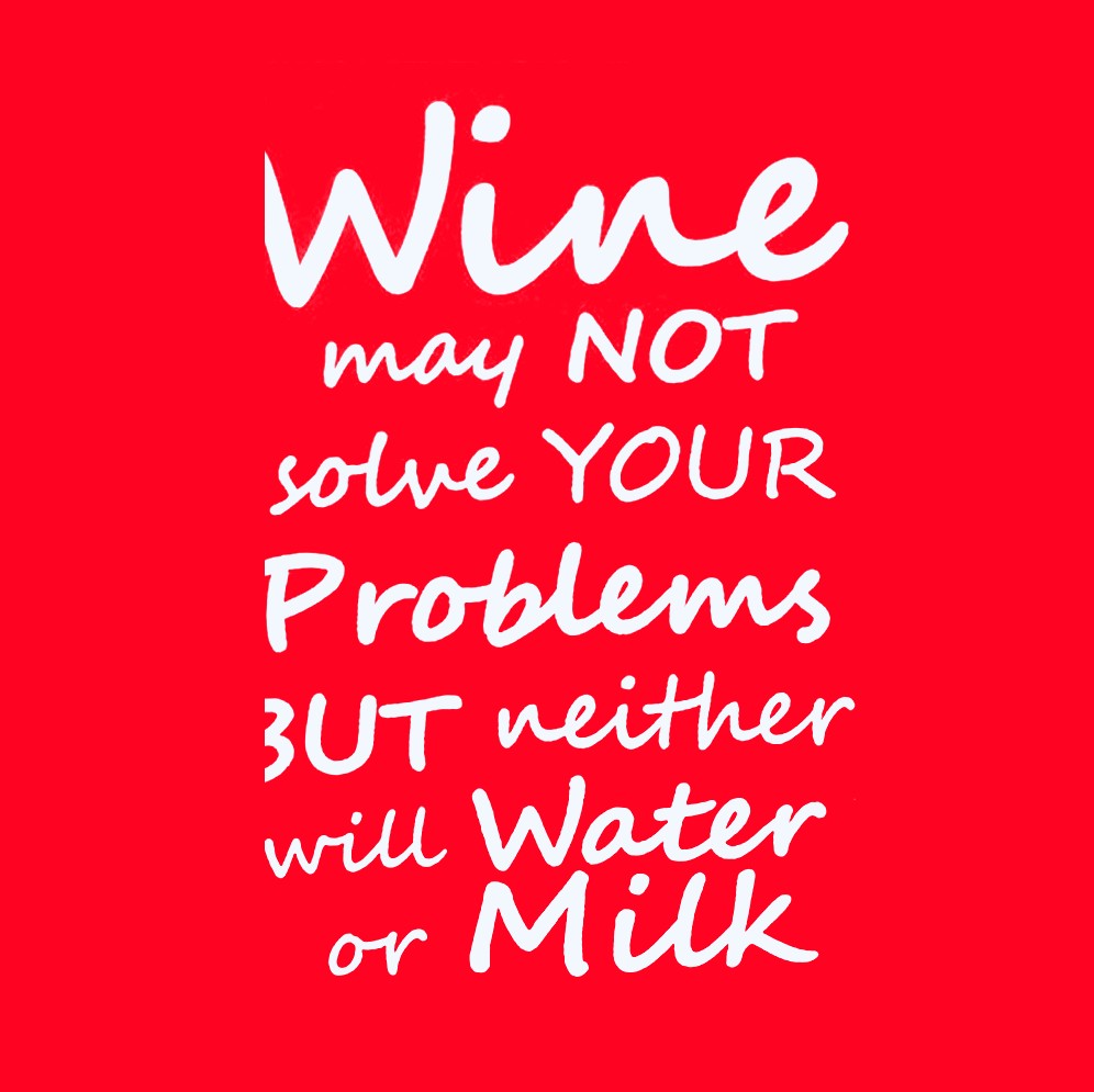 Wine may not solve your problems - Red